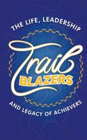 Trailblazers: The Life, Leadership and Legacy of Achievers