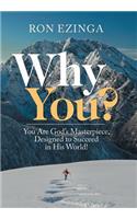Why You?: You Are God's Masterpiece, Designed to Succeed in His World!