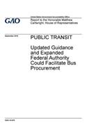 Public transit, updated guidance and expanded federal authority could facilitate bus procurement: report to the Honorable Matthew Cartwright, House of Representatives.