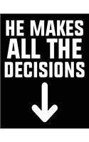 He Makes All The Decisions: Composition Notebook Journal