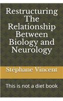 Restructuring the Relationship Between Biology and Neurology