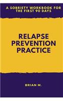 Relapse Prevention Practice: A Sobriety Workbook for the First 90 Days