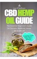 CBD Hemp Oil Guide: The Essential Beginner's Guide to Cannabis Medicine, Hemp Oil and CBD Oil: The Essential Beginner's Guide to Cannabis Medicine, Hemp Oil and CBD Oil