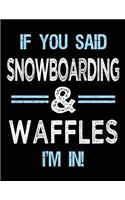 If You Said Snowboarding & Waffles I'm in