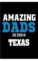 Amazing Dads Are Born In Texas: Fathers TX Pride Birthday Gift Notebook