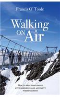 Walking On Air: How to face challenges with resilience and adversity with strength