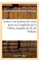 Lettre À Un Homme Du Vieux Tems Sur l'Orphelin de la Chine, Tragédie de M. de Voltaire