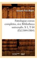 Patrologiae Cursus Completus, Sive Bibliotheca Universalis. S 1, T 64 (Éd.1844-1864)