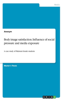 Body image satisfaction. Influence of social pressure and media exposure: A case study of Pakistani female students