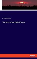 Story of our English Towns