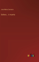 Soltera... ó muerta