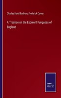 A Treatise on the Esculent Funguses of England