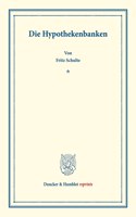 Die Hypothekenbanken: Kapitalbildung Und Kapitalverwendung. Hrsg. Von Hermann Schumacher. Zweiter Teil. (Schriften Des Vereins Fur Sozialpolitik 154/II)