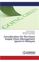 Consideration On The Green Supply Chain Management (gscm) In Malaysia