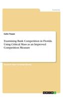 Examining Bank Competition in Florida. Using Critical Mass as an Improved Competition Measure