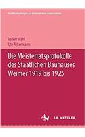 Die Meisterratsprotokolle des Staatlichen Bauhauses Weimar 1919-1925