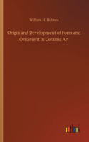 Origin and Development of Form and Ornament in Ceramic Art