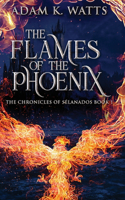 The Flames Of The Phoenix: (1 The Chronicles of Sélanados)