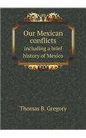 Our Mexican Conflicts Including a Brief History of Mexico