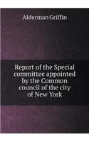 Report of the Special Committee Appointed by the Common Council of the City of New York