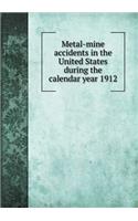 Metal-Mine Accidents in the United States During the Calendar Year 1912