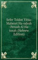 Sefer Toldot Yitsa: Maberet Ha-odesh : Perush Al Ha-torah (Hebrew Edition)