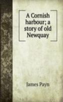 Cornish harbour; a story of old Newquay
