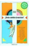 Seria Catolico Jesucristo?