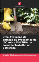 Uma Avaliação de Entrada de Programas de IEC sobre VIH/SIDA no Local de Trabalho no Botswana