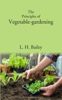 The Principles Of Vegetable-Gardening [Hardcover]