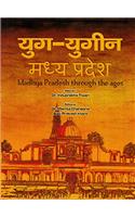 Yug Yugnik Madhya Pradesh Madhya Pradesh through the Ages