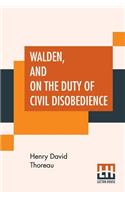 Walden, And On The Duty Of Civil Disobedience