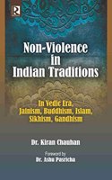 Non-Violence in India Traditions: IN Vedic Era, Jainism, Buddhism, Islam, Sikhism, Gandhism