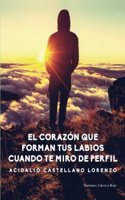 El corazon que forman tus labios cuando te miro de perfil (Spanish Edition)