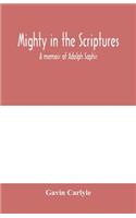 Mighty in the Scriptures." A memoir of Adolph Saphir