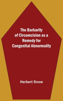 The Barbarity Of Circumcision As A Remedy For Congenital Abnormality