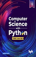Computer Science with Python - Class XII: As per CBSE Syllabus CODE 083