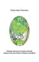 Haikuja luonnon ja mielen poluilta: Haikus from the Paths of Nature and Mind