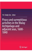 Piracy and Surreptitious Activities in the Malay Archipelago and Adjacent Seas, 1600-1840