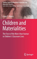 Children and Materialities: The Force of the More-than-human in Children’s Classroom Lives(Children: Global Posthumanist Perspectives and Materialist Theories)