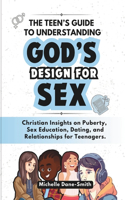 The Teen's Guide to Understanding God's Design for Sex