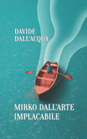Mirko Dall'arte Implacabile