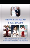 Where He Leads Me I Will Follow Volume 1