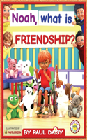 Noah, what is friendship?