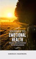 Journey to Emotional Health- From Brokennes to Wholeness: Journey to Emotional Health