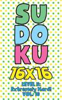Sudoku 16 x 16 Level 5: Extremely Hard! Vol. 10: Play 16x16 Grid Sudoku Extremely Hard Level Volume 1-40 Solve Number Puzzles Become A Sudoku Expert On The Road Activity Pa