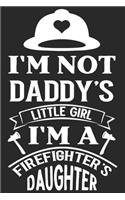 I'm not daddys little girl i'm a firefighters daughter: Daily Planner For Firefighter Mom - Firefighter Wife - Firefighter Dad - Firefighter Grandpa - Firefighter Husband - Firefighter Son & Daughter