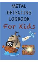 Metal Detecting Logbook For Kids: Children's Metal Detector Log Book - Remember Where You Found Your Treasure - 6" x 9" 120 pages