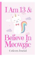 Caticorn Journal I Am 13 & Believe In Meowgic: Blank Lined Notebook Journal, Rainbow Cat Kitten Unicorn with Magic Stars Moons Clouds Cover with a Cute Funny Cool Saying, Birthday Valentine's Day(13 Kitten Journal for Kids)