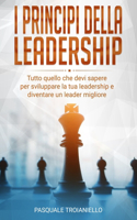 I Principi della Leadership: Tutto quello che devi sapere per sviluppare la tua leadership al massimo